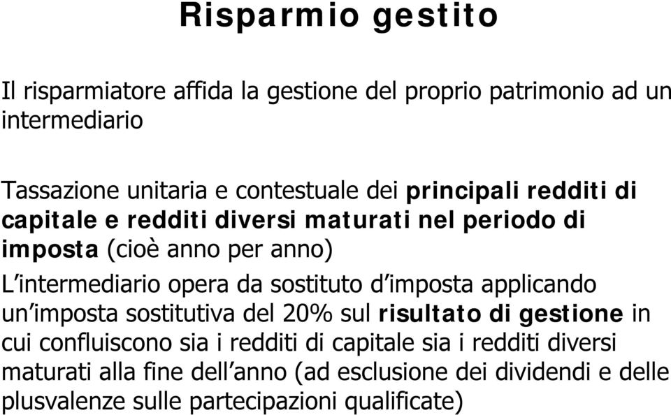 sostituto d imposta applicando un imposta sostitutiva del 20% sul risultato di gestione in cui confluiscono sia i redditi di capitale