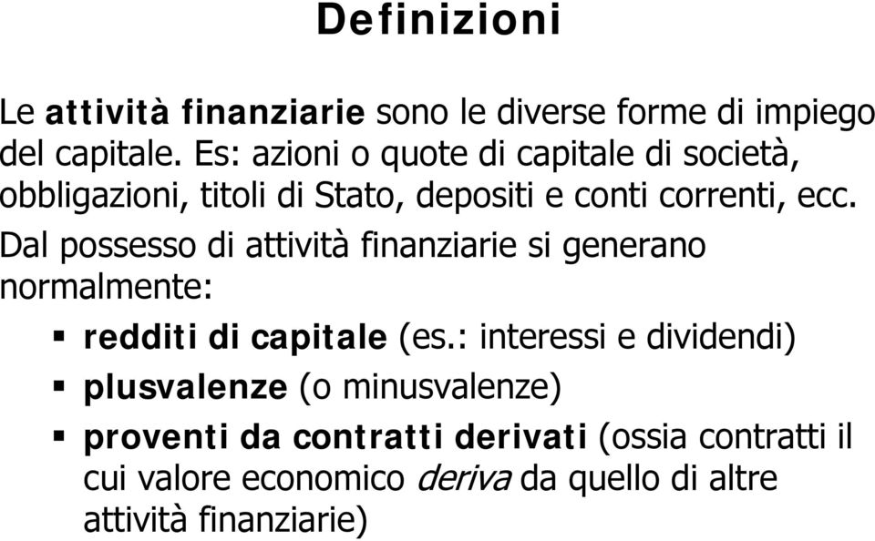 Dal possesso di attività i finanziarie i i si generano normalmente: redditi di capitale (es.