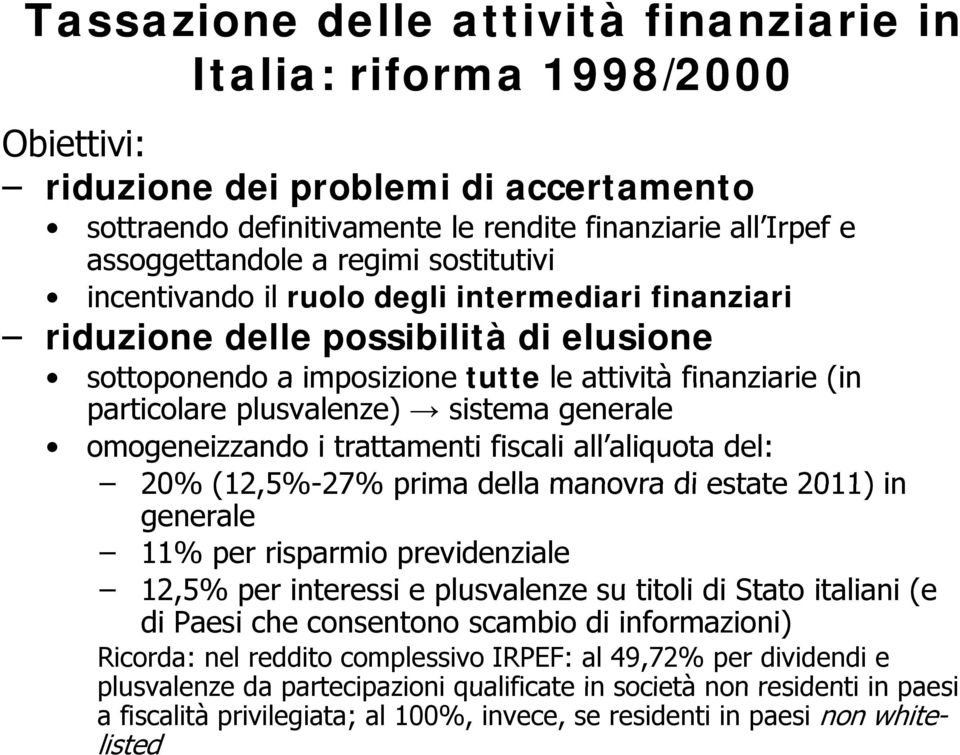 sistema generale omogeneizzando i trattamenti fiscali all aliquota del: 20% (12,5%-27% prima della manovra di estate 2011) in generale 11% per risparmio previdenziale 12,5% per interessi e