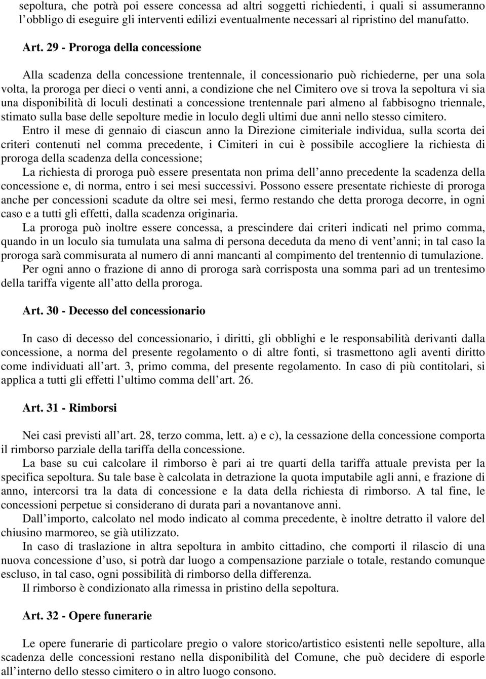 si trova la sepoltura vi sia una disponibilità di loculi destinati a concessione trentennale pari almeno al fabbisogno triennale, stimato sulla base delle sepolture medie in loculo degli ultimi due