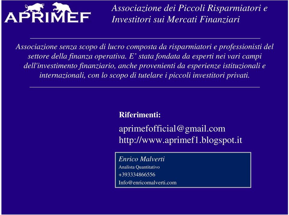 E stata fondata da esperti nei vari campi dell'investimento finanziario, anche provenienti da esperienze istituzionali e