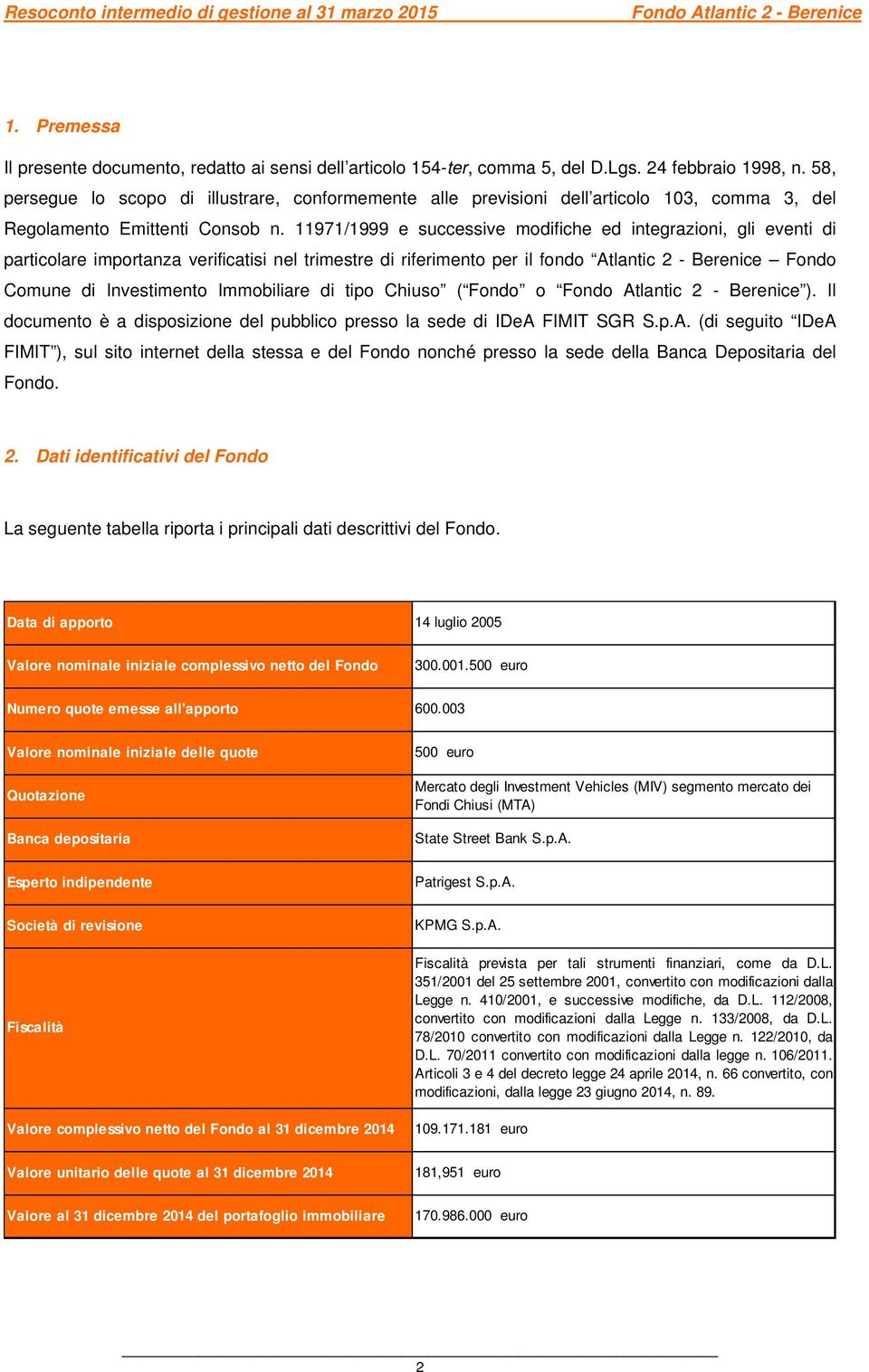 11971/1999 e successive modifiche ed integrazioni, gli eventi di particolare importanza verificatisi nel trimestre di riferimento per il fondo Atlantic 2 - Berenice Fondo Comune di Investimento