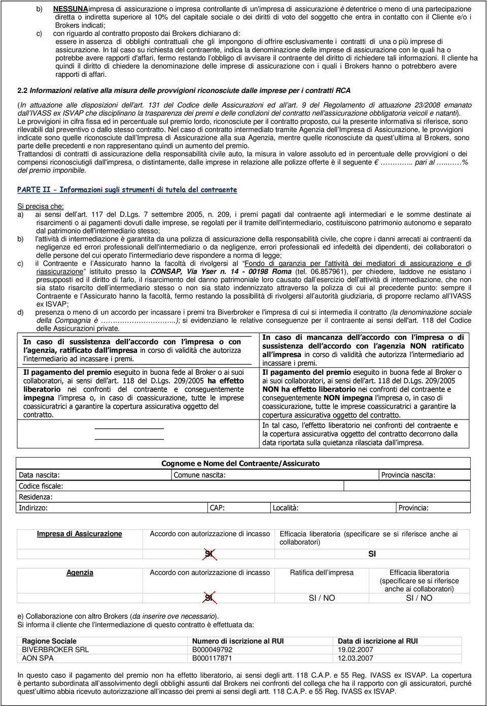 che gli impongono di offrire esclusivamente i contratti di una o più imprese di assicurazione.