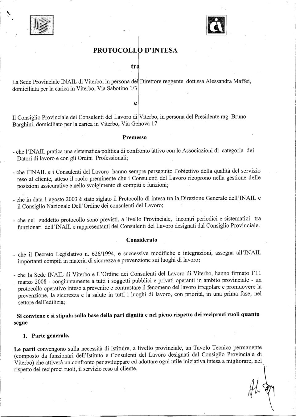 Bruno Barghini, domiciliato per la carica in Viterbo, Via Genova 17 e Premesso _ che l'inail pratica una sistematica politica di confronto àttivo con le Associazioni di categoria Datori di lavoro e