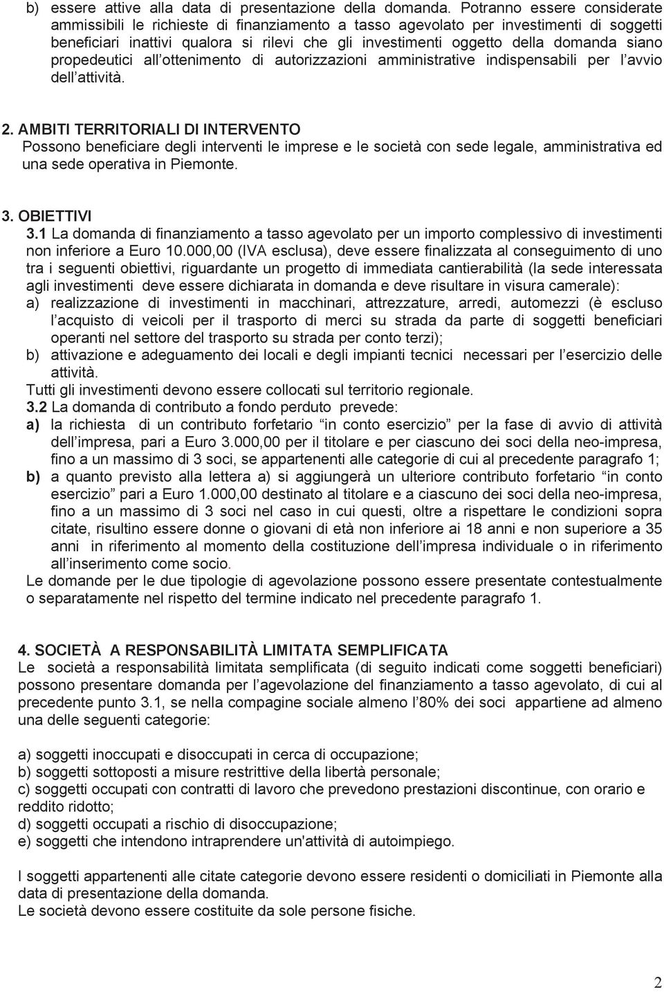 siano propedeutici all ottenimento di autorizzazioni amministrative indispensabili per l avvio dell attività. 2.