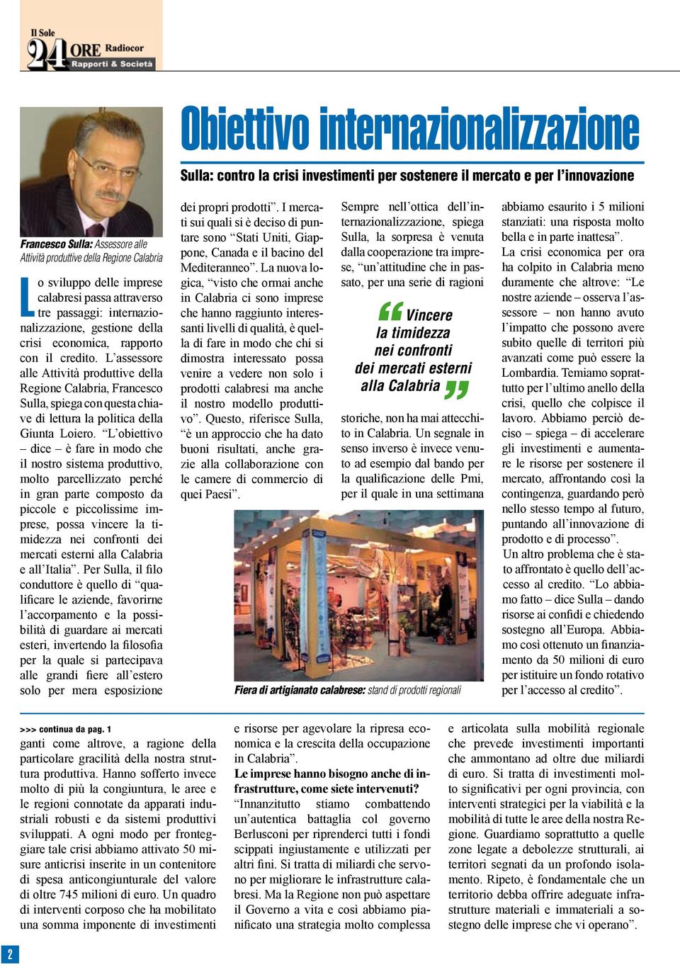 L assessore alle Attività produttive della Regione Calabria, Francesco Sulla, spiega con questa chiave di lettura la politica della Giunta Loiero.