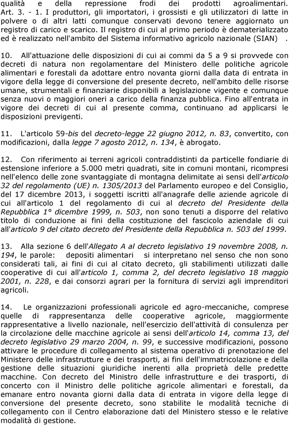 Il registro di cui al primo periodo è dematerializzato ed è realizzato nell'ambito del Sistema informativo agricolo nazionale (SIAN). 10.