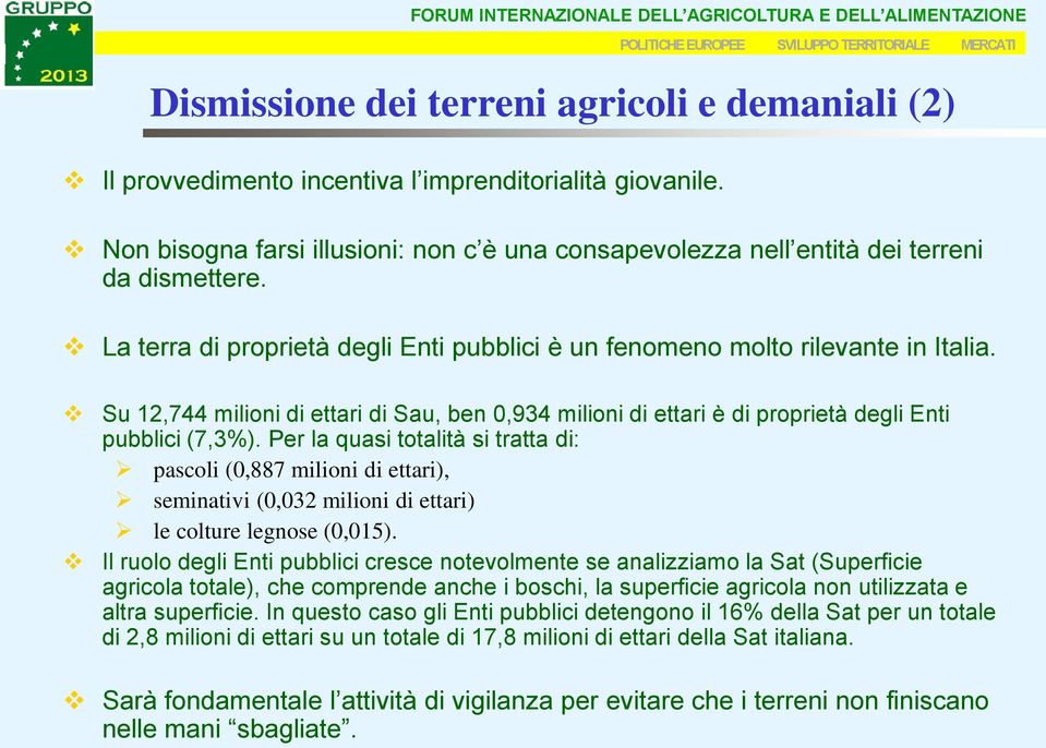 Su 12,744 milioni di ettari di Sau, ben 0,934 milioni di ettari è di proprietà degli Enti pubblici (7,3%).