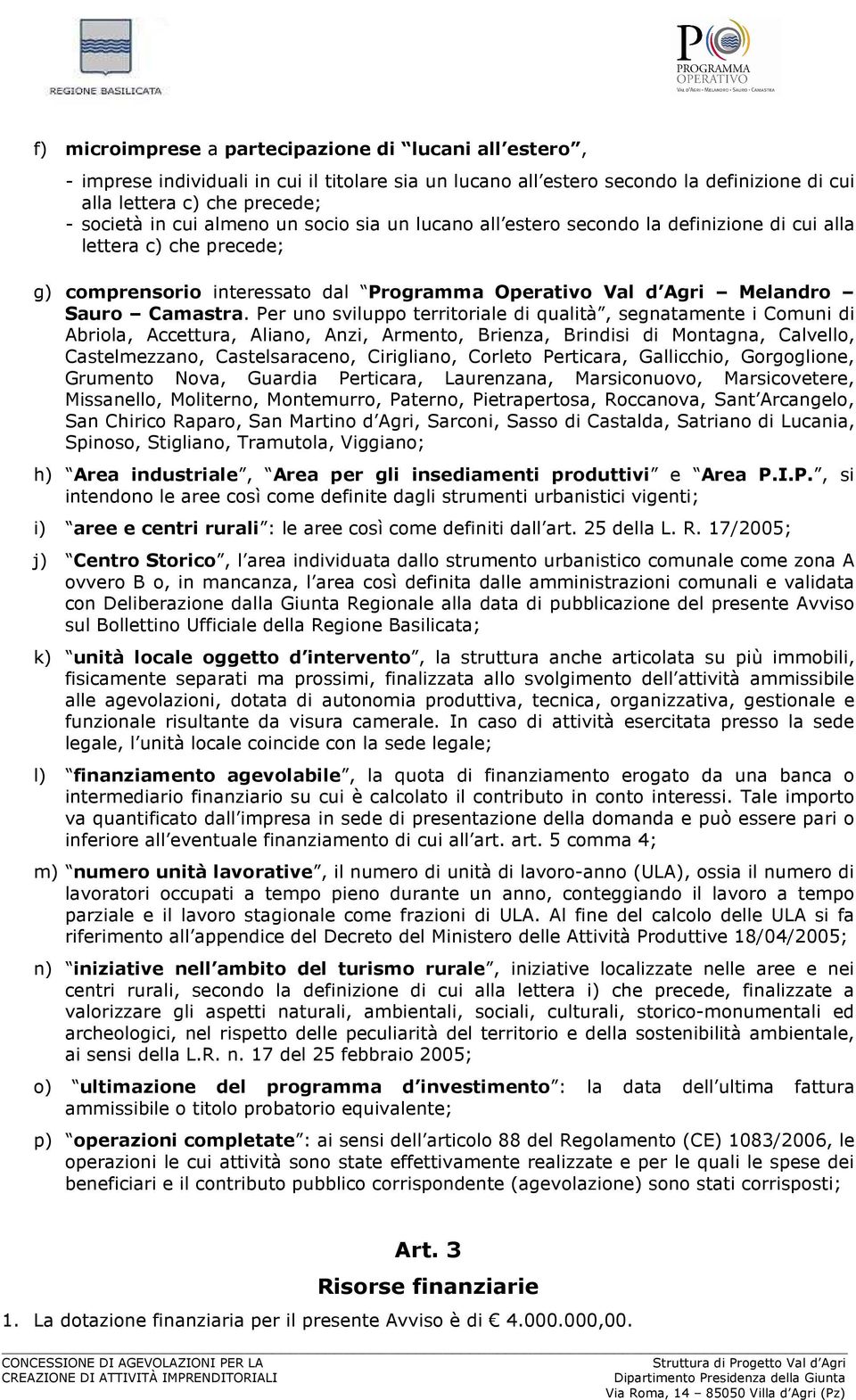 Per uno sviluppo territoriale di qualità, segnatamente i Comuni di Abriola, Accettura, Aliano, Anzi, Armento, Brienza, Brindisi di Montagna, Calvello, Castelmezzano, Castelsaraceno, Cirigliano,