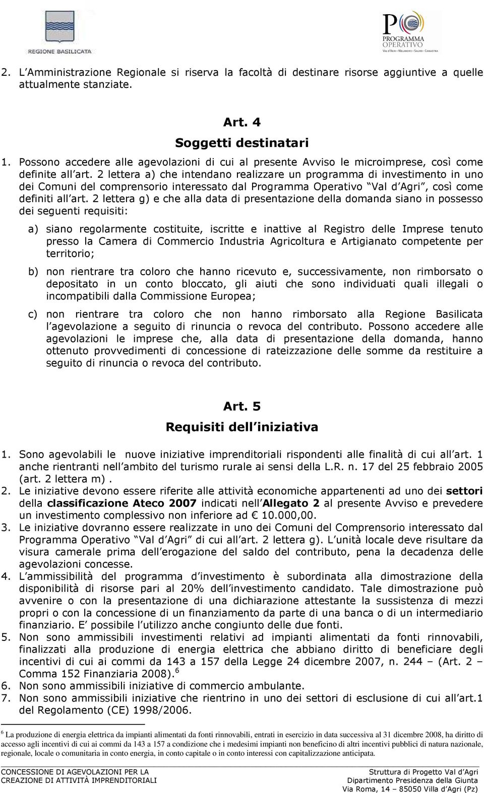 2 lettera a) che intendano realizzare un programma di investimento in uno dei Comuni del comprensorio interessato dal Programma Operativo Val d Agri, così come definiti all art.