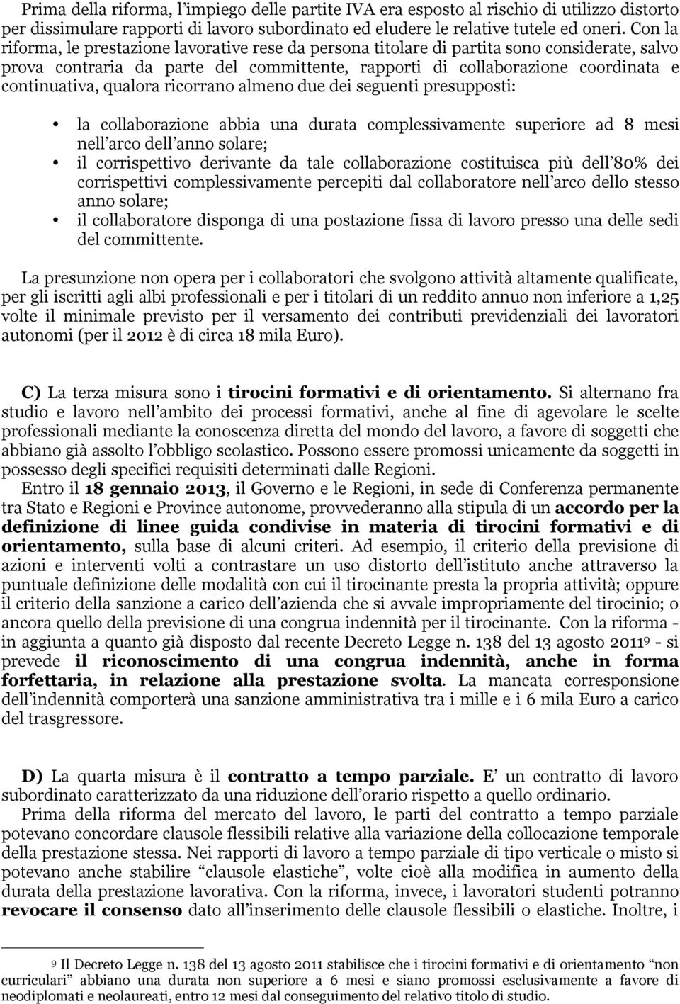 qualora ricorrano almeno due dei seguenti presupposti: la collaborazione abbia una durata complessivamente superiore ad 8 mesi nell arco dell anno solare; il corrispettivo derivante da tale