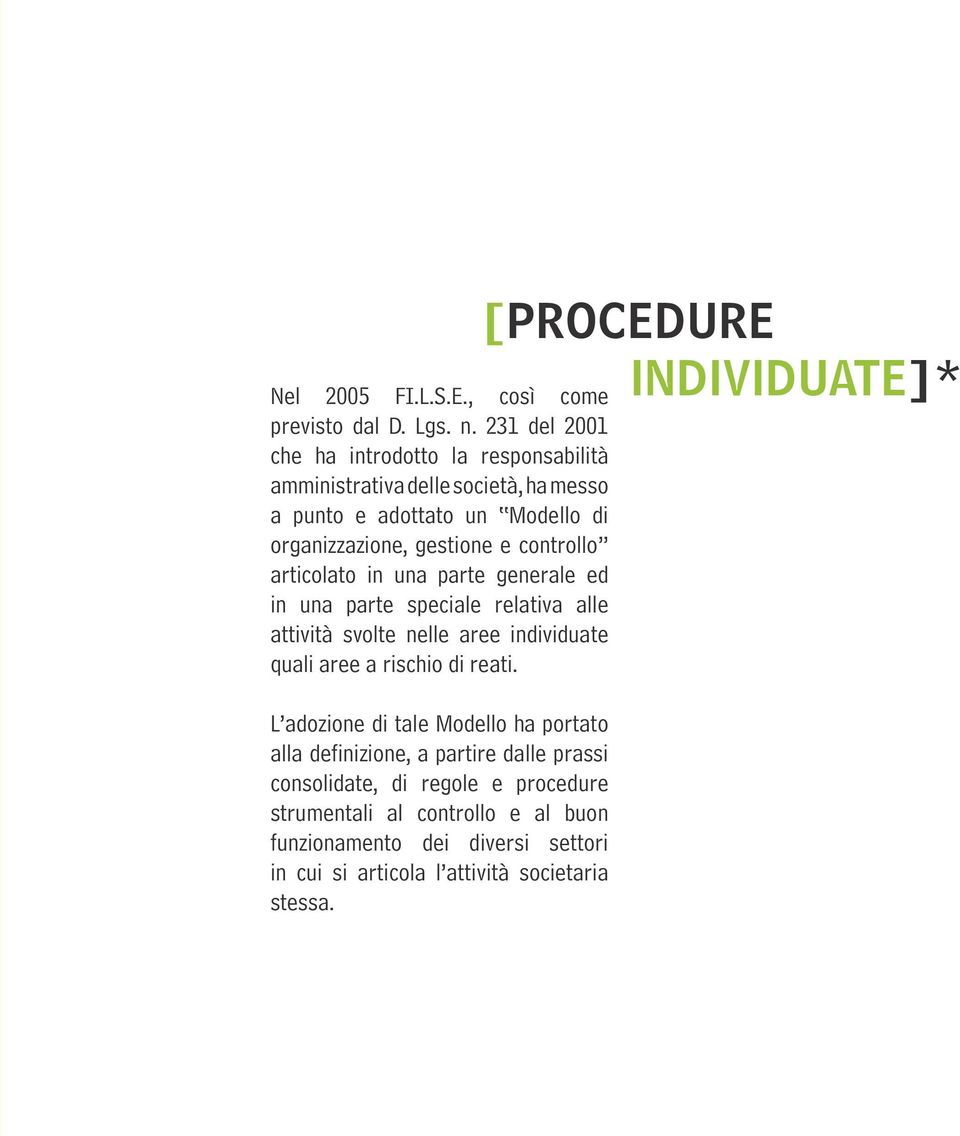 controllo articolato in una parte generale ed in una parte speciale relativa alle attività svolte nelle aree individuate quali aree a rischio di reati.