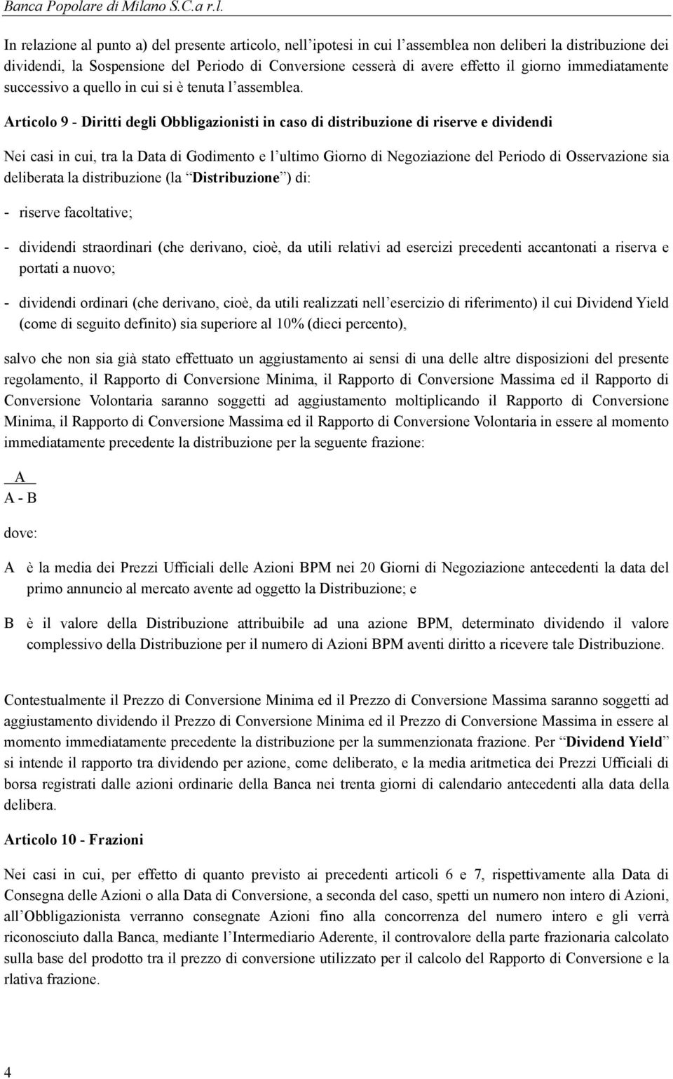 Articolo 9 - Diritti degli Obbligazionisti in caso di distribuzione di riserve e dividendi Nei casi in cui, tra la Data di Godimento e l ultimo Giorno di Negoziazione del Periodo di Osservazione sia