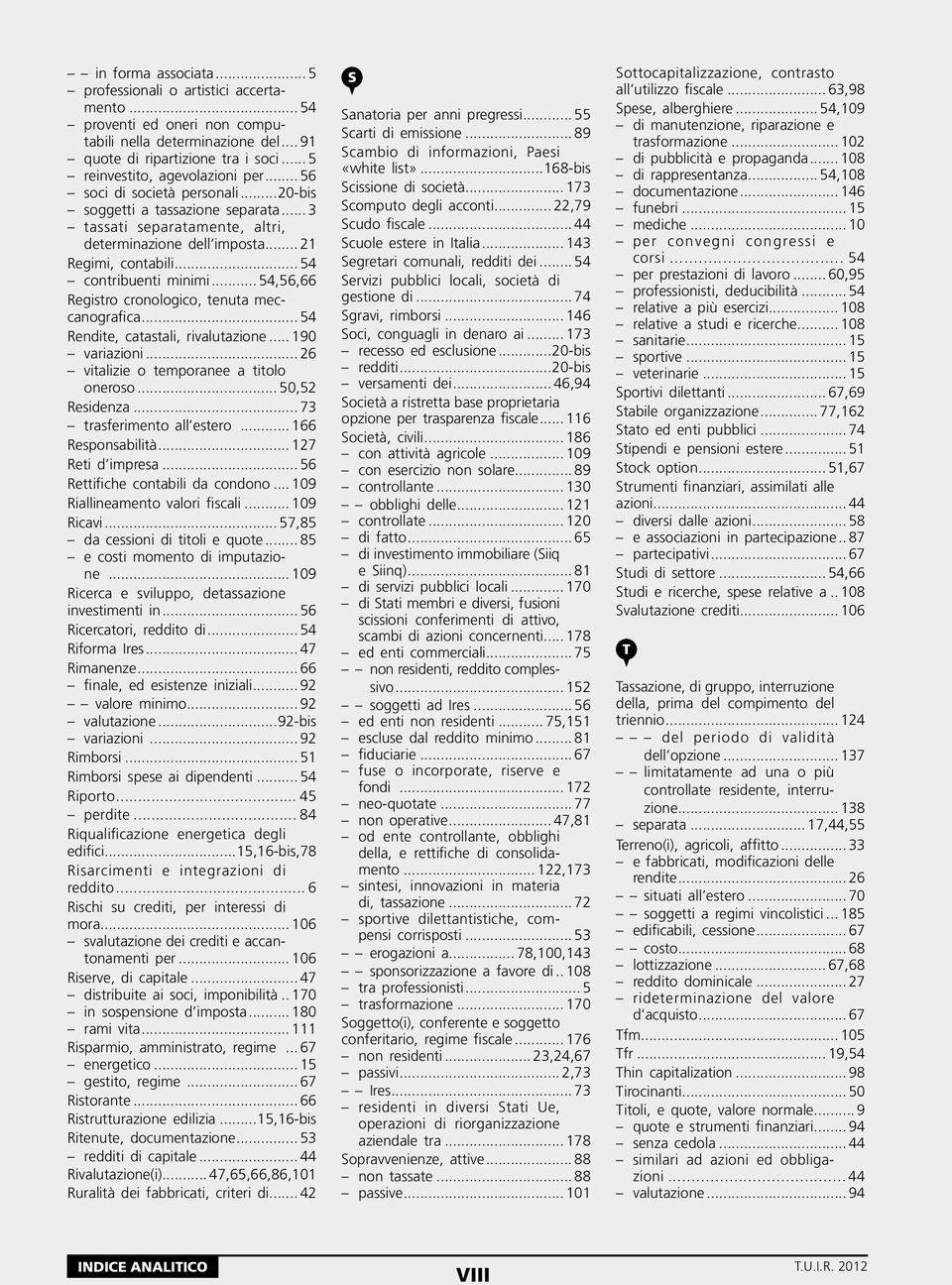 .. 54,56,66 Registro cronologico, tenuta meccanografica... 54 Rendite, catastali, rivalutazione... 190 variazioni... 26 vitalizie o temporanee a titolo oneroso... 50,52 Residenza.