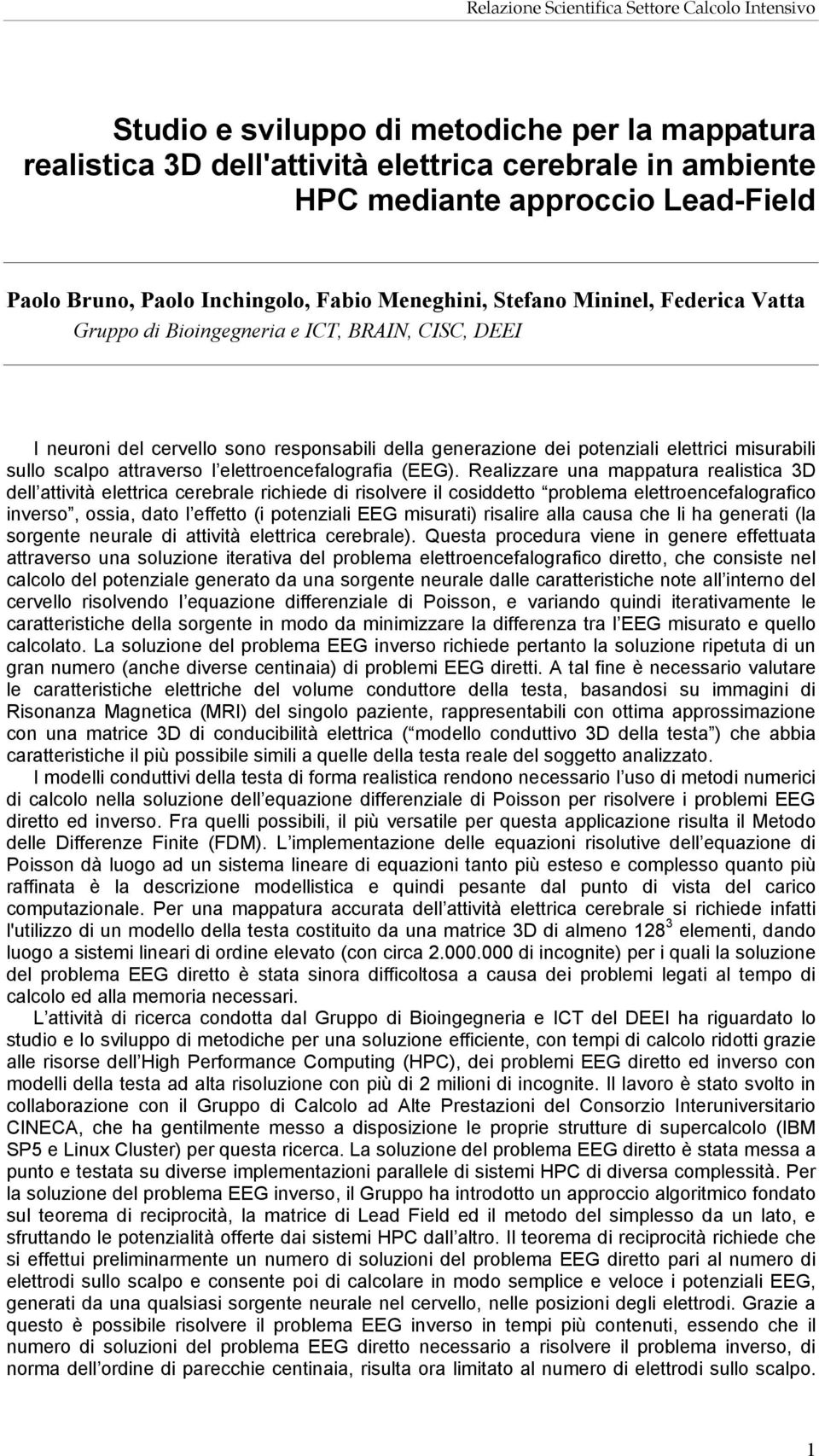 elettrici misurabili sullo scalpo attraverso l elettroencefalografia (EEG).