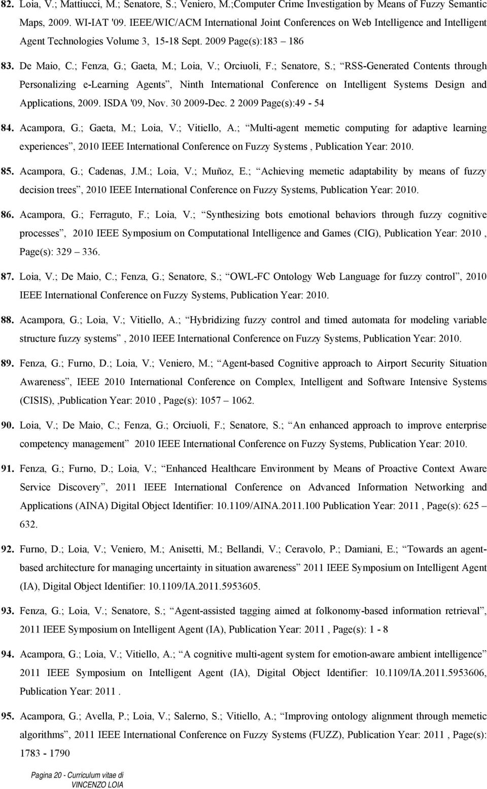 ; Orciuoli, F.; Senatore, S.; RSS-Generated Contents through Personalizing e-learning Agents, Ninth International Conference on Intelligent Systems Design and Applications, 2009. ISDA '09, Nov.