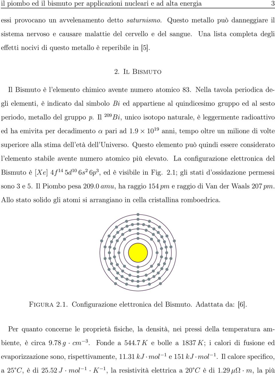 Il Bismuto Il Bismuto è l elemento chimico avente numero atomico 83.