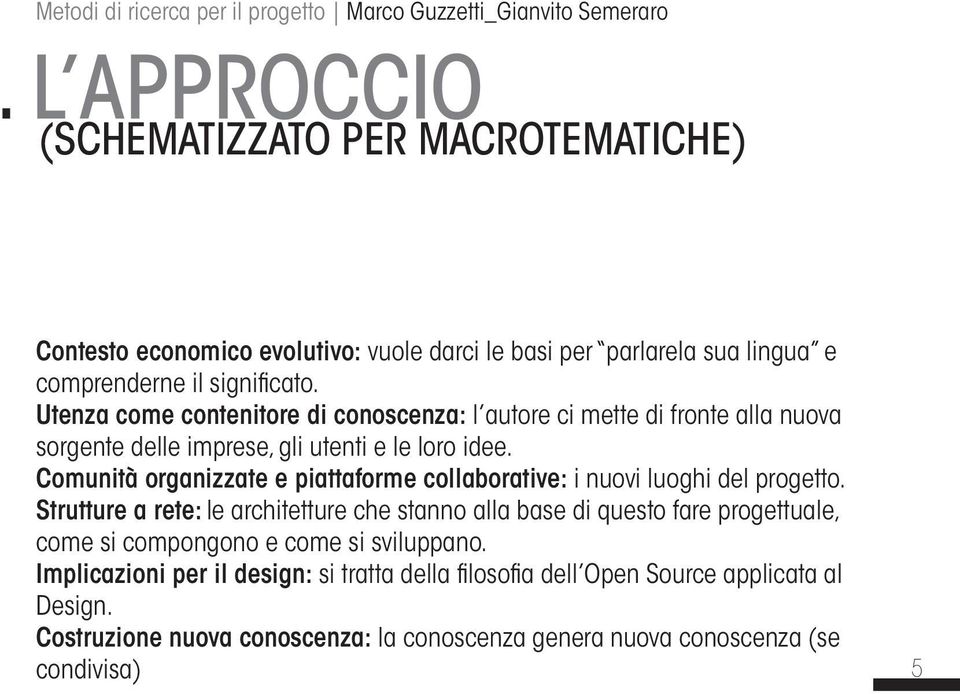 Utenza come contenitore di conoscenza: l autore ci mette di fronte alla nuova sorgente delle imprese, gli utenti e le loro idee.