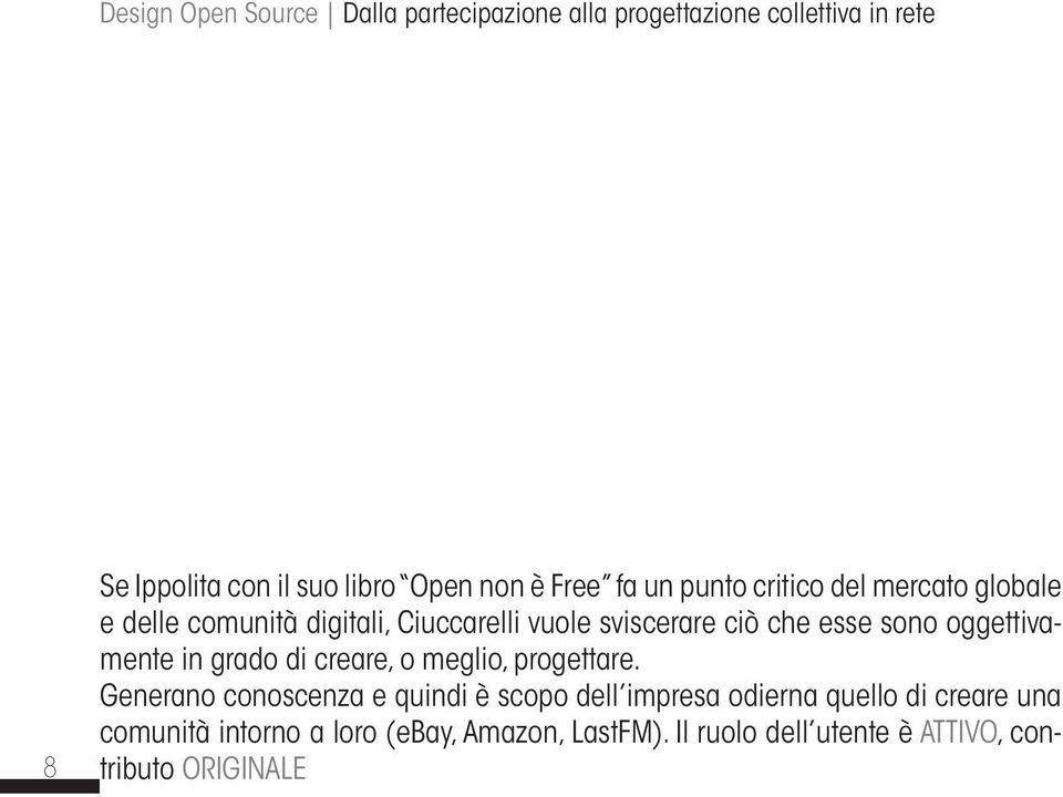 sono oggettivamente in grado di creare, o meglio, progettare.