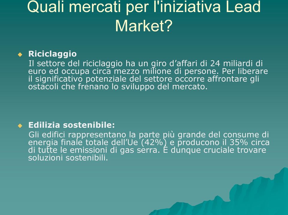 Per liberare il significativo potenziale del settore occorre affrontare gli ostacoli che frenano lo sviluppo del mercato.