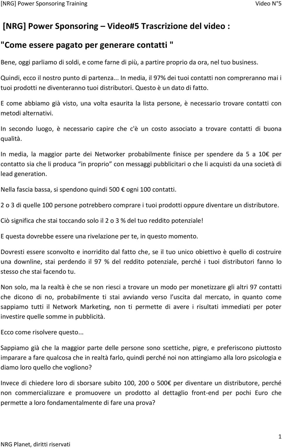 E come abbiamo già visto, una volta esaurita la lista persone, è necessario trovare contatti con metodi alternativi.