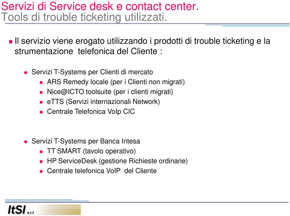 T-Systems per Clienti di mercato ARS Remedy locale (per i Clienti non migrati) Nice@ICTO toolsuite (per i clienti migrati)