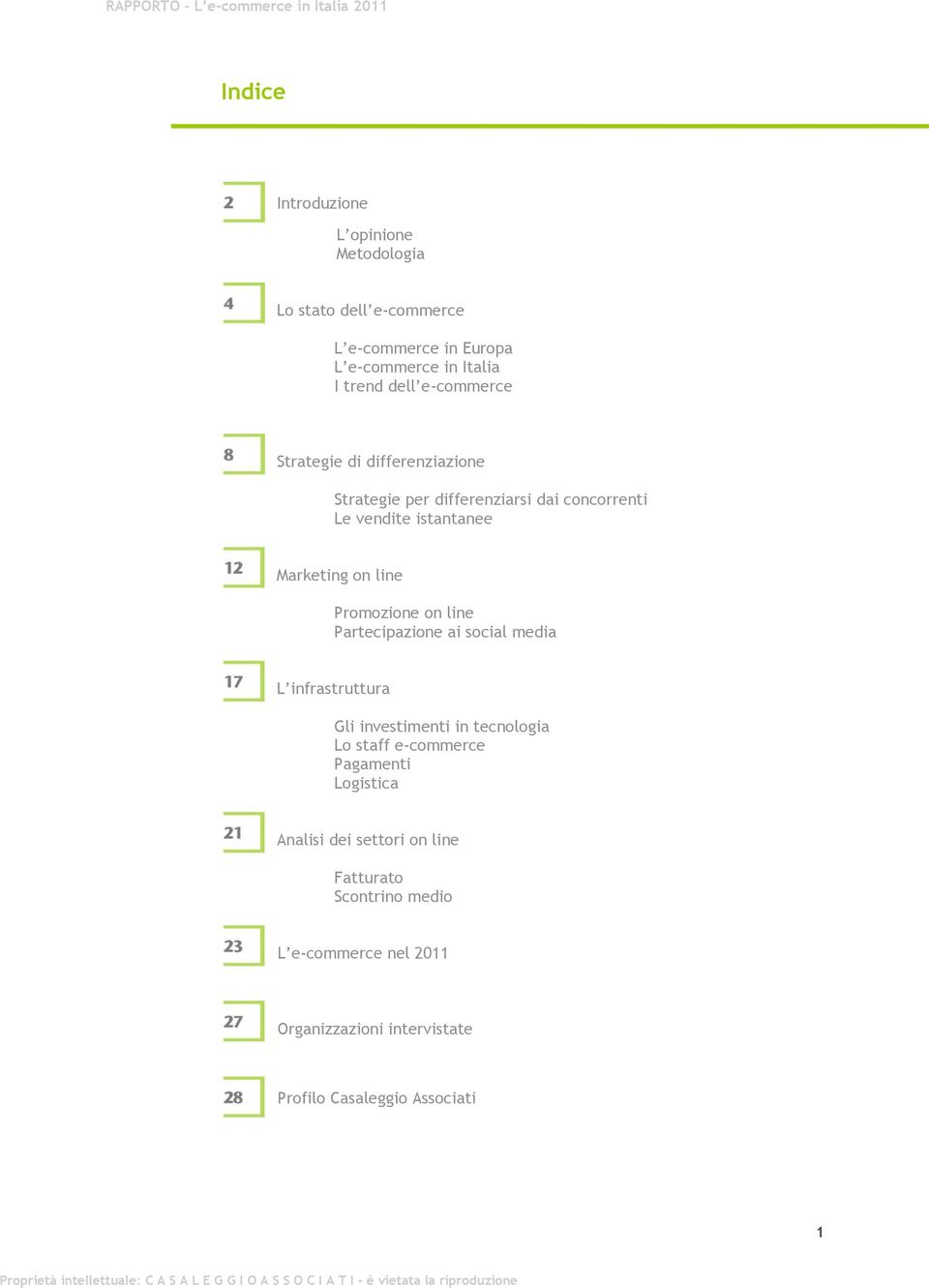 Promozione on line Partecipazione ai social media L infrastruttura Gli investimenti in tecnologia Lo staff e-commerce Pagamenti