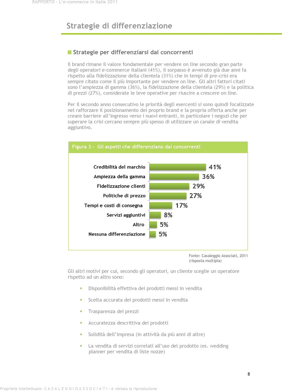 Gli altri fattori citati sono l ampiezza di gamma (36%), la fidelizzazione della clientela (29%) e la politica di prezzi (27%), considerate le leve operative per riuscire a crescere on line.