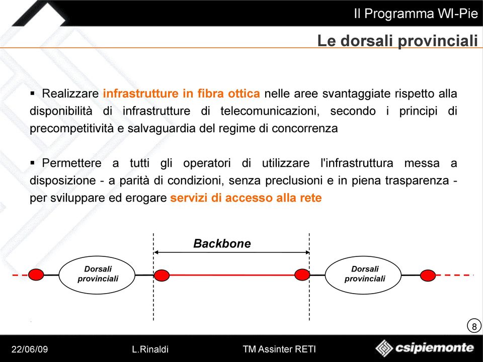 Permettere a tutti gli operatori di utilizzare l'infrastruttura messa a disposizione - a parità di condizioni, senza