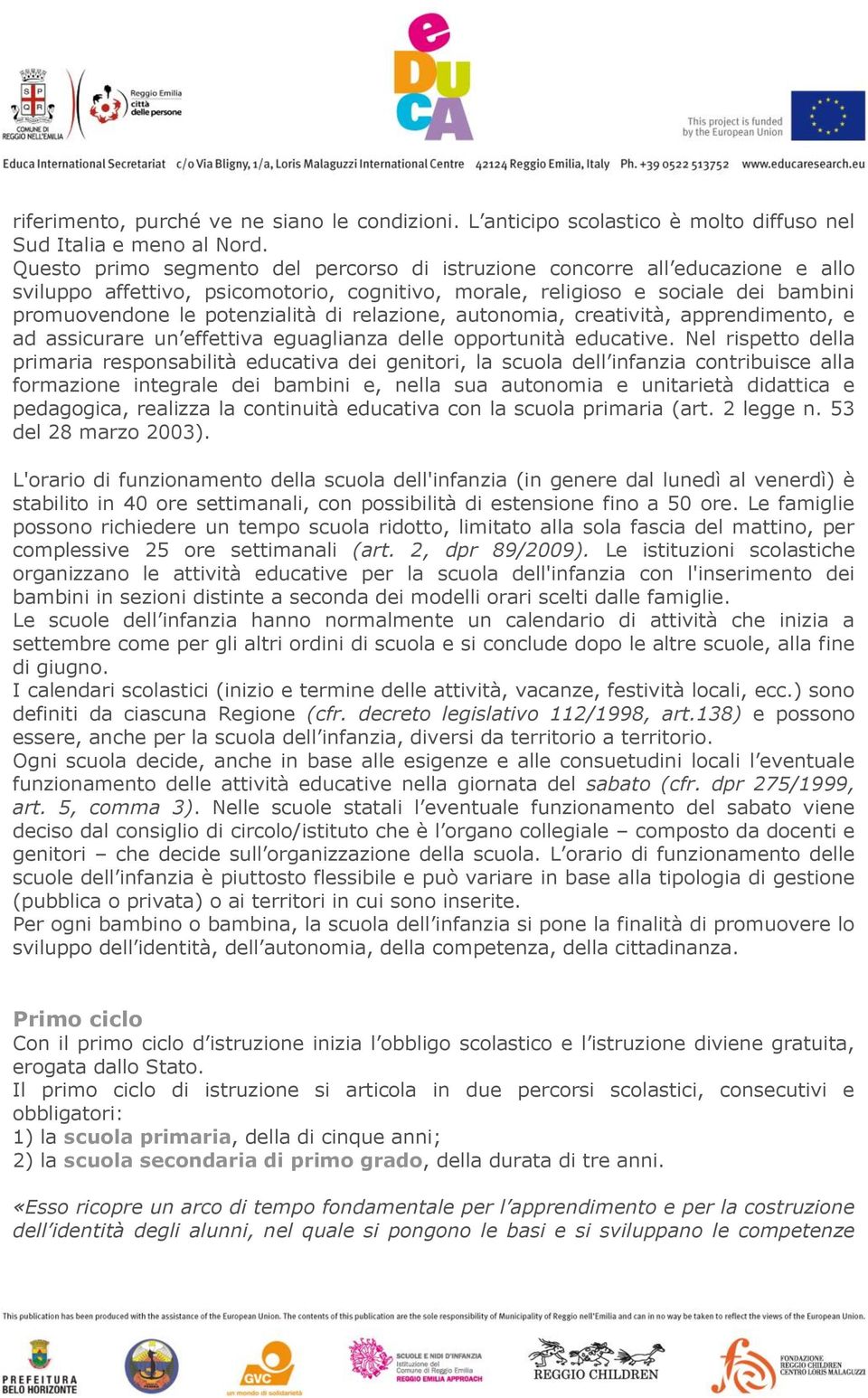 relazione, autonomia, creatività, apprendimento, e ad assicurare un effettiva eguaglianza delle opportunità educative.