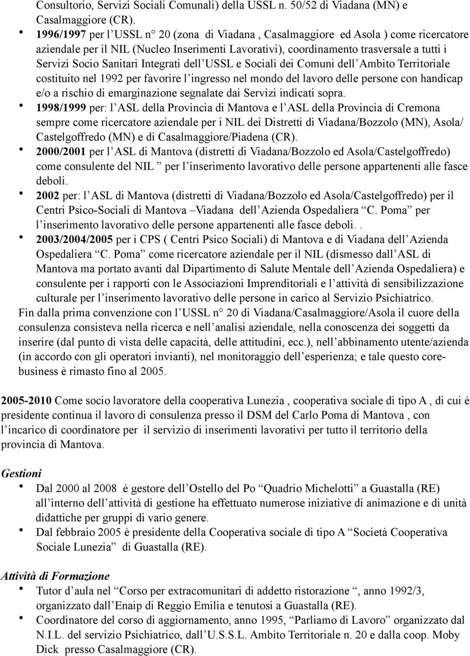 Integrati dell USSL e Sociali dei Comuni dell Ambito Territoriale costituito nel 1992 per favorire l ingresso nel mondo del lavoro delle persone con handicap e/o a rischio di emarginazione segnalate