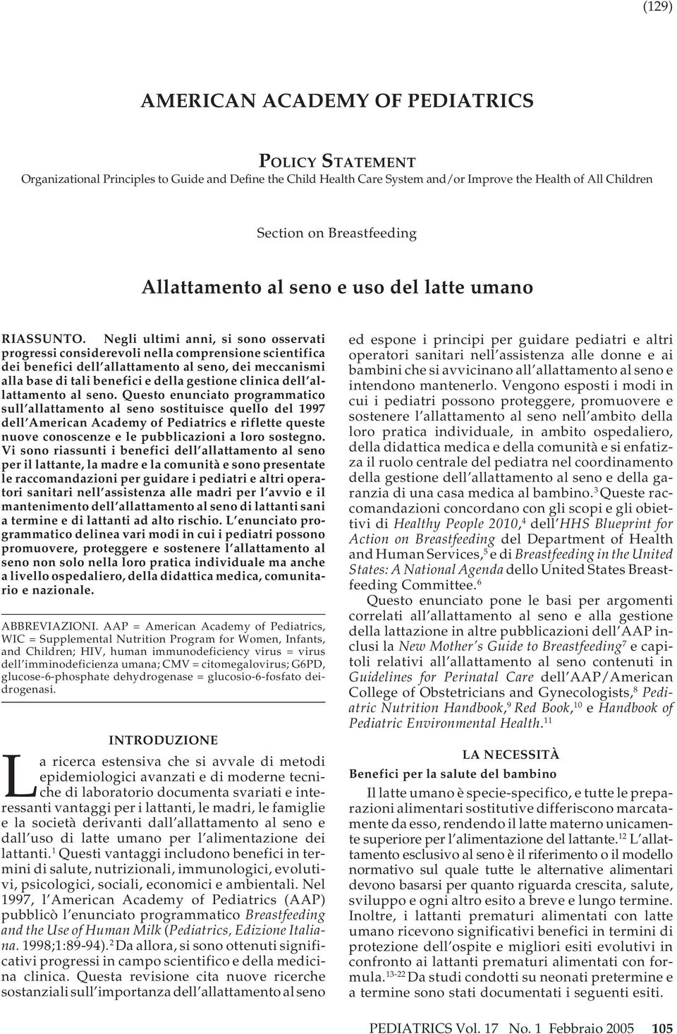 Negli ultimi anni, si sono osservati progressi considerevoli nella comprensione scientifica dei benefici dell allattamento al seno, dei meccanismi alla base di tali benefici e della gestione clinica