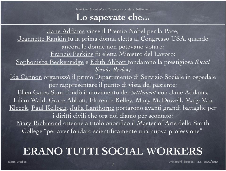 Lavoro; Sophonisba Beckenridge e Edith Abbott fondarono la prestigiosa Social Service Review; Ida Cannon organizzò il primo Dipartimento di Servizio Sociale in ospedale per rappresentare il punto di