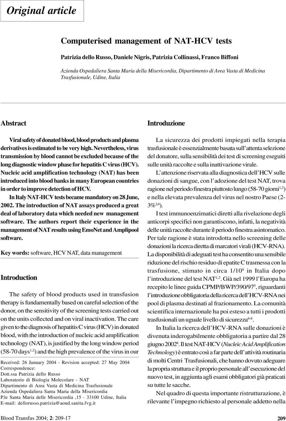 Nevertheless, virus transmission by blood cannot be excluded because of the long diagnostic window phase for hepatitis C virus (HCV).