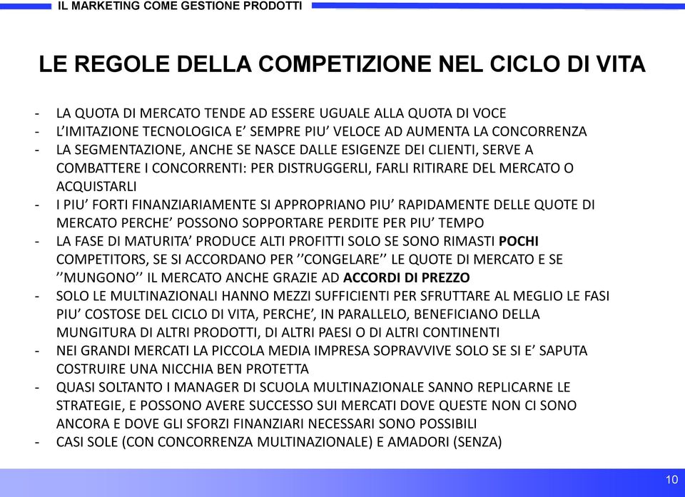 FINANZIARIAMENTE SI APPROPRIANO PIU RAPIDAMENTE DELLE QUOTE DI MERCATO PERCHE POSSONO SOPPORTARE PERDITE PER PIU TEMPO - LA FASE DI MATURITA PRODUCE ALTI PROFITTI SOLO SE SONO RIMASTI POCHI