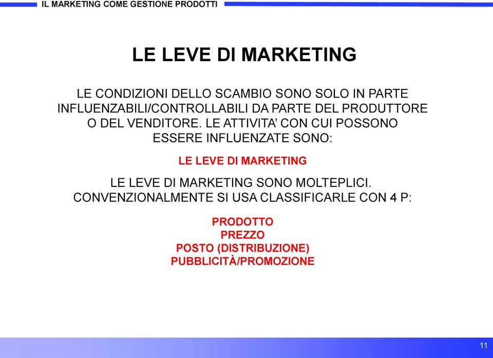 LE ATTIVITA CON CUI POSSONO ESSERE INFLUENZATE SONO: LE LEVE DI MARKETING LE LEVE DI MARKETING SONO