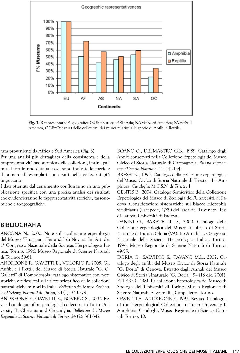 3) Per una analisi più dettagliata della consistenza e della rappresentatività tassonomica delle collezioni, i principali musei forniranno database ove sono indicate le specie e il numero di