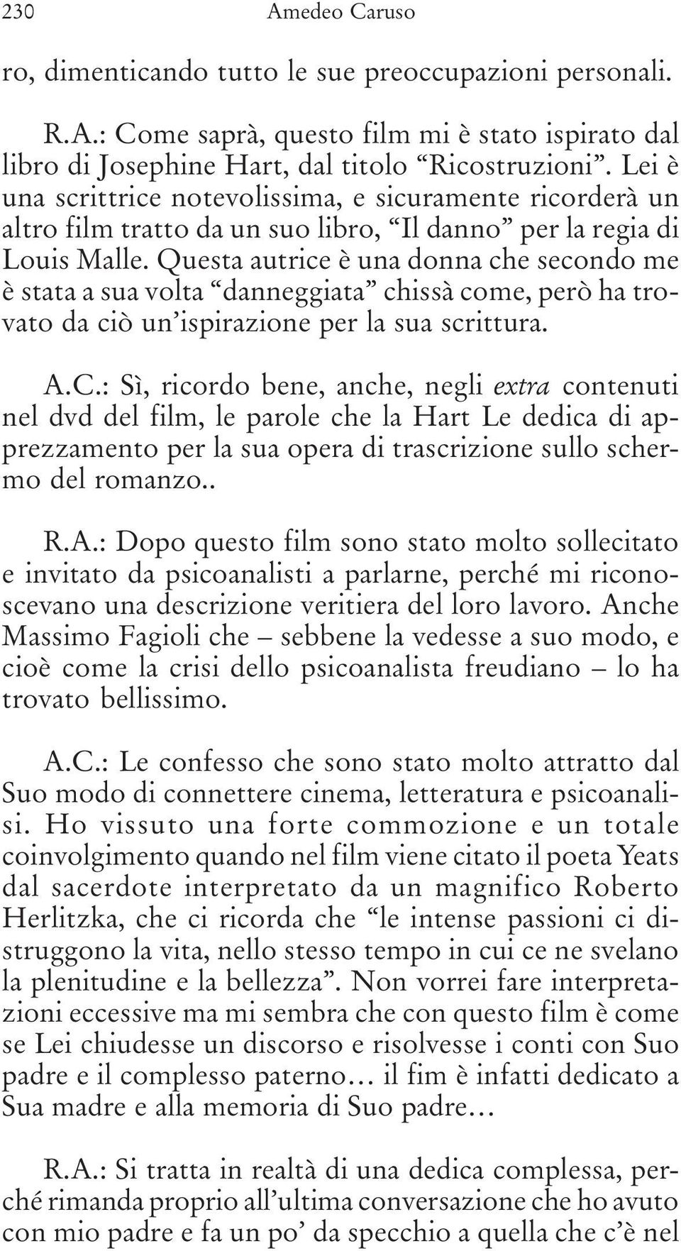 Questa autrice è una donna che secondo me è stata a sua volta danneggiata chissà come, però ha trovato da ciò un ispirazione per la sua scrittura. A.C.