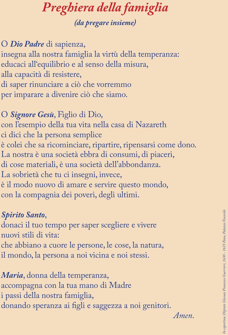 O Signore Gesù, Figlio di Dio, con l esempio della tua vita nella casa di Nazareth ci dici che la persona semplice è colei che sa ricominciare, ripartire, ripensarsi come dono.