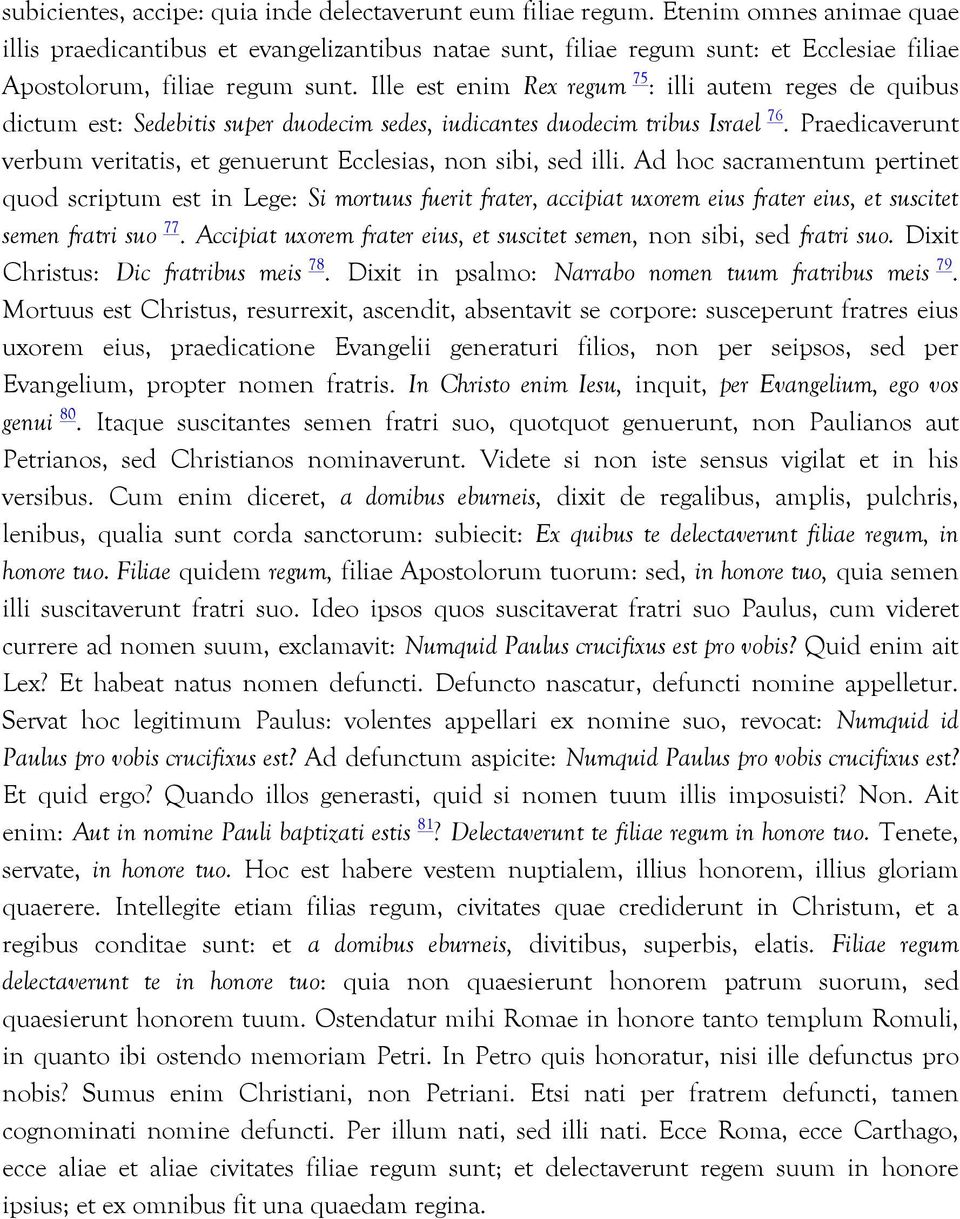 Ille est enim Rex regum 75 : illi autem reges de quibus dictum est: Sedebitis super duodecim sedes, iudicantes duodecim tribus Israel 76.