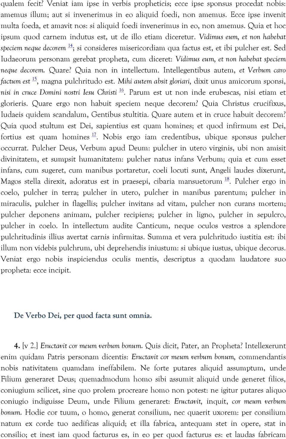 Vidimus eum, et non habebat speciem neque decorem 14 ; si consideres misericordiam qua factus est, et ibi pulcher est.