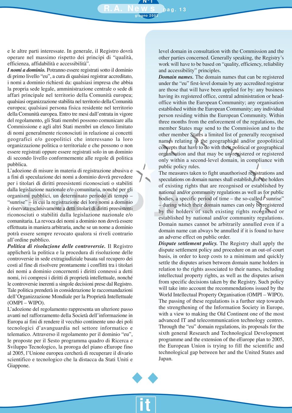 amministrazione centrale o sede di affari principale nel territorio della Comunità europea; qualsiasi organizzazione stabilita nel territorio della Comunità europea; qualsiasi persona fisica