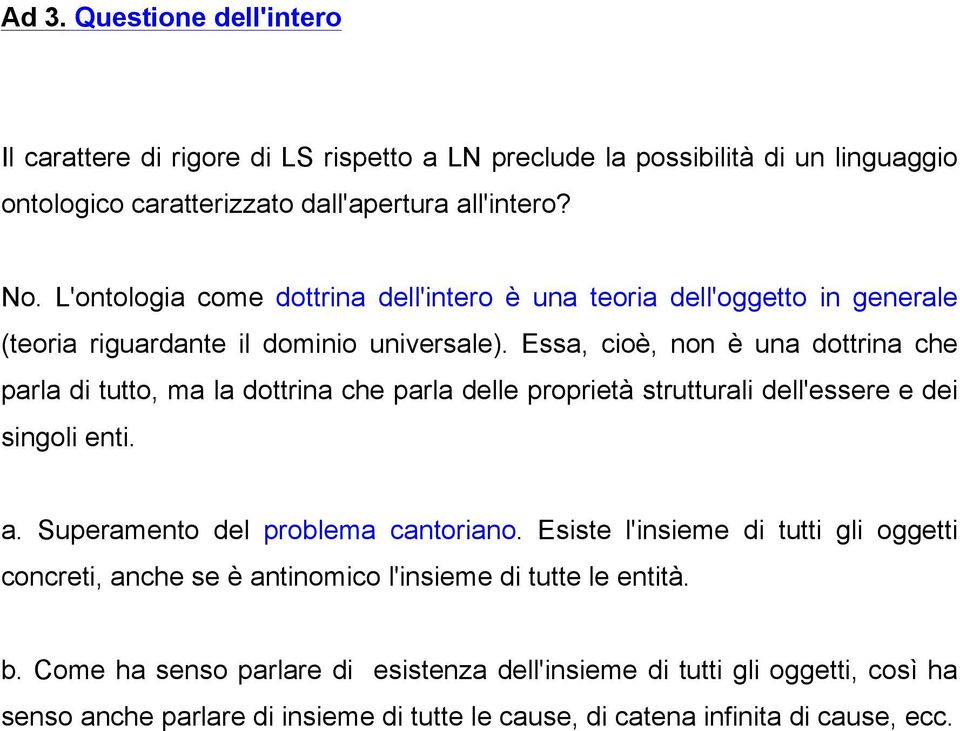 Essa, cioè, non è una dottrina che parla di tutto, ma la dottrina che parla delle proprietà strutturali dell'essere e dei singoli enti. a. Superamento del problema cantoriano.