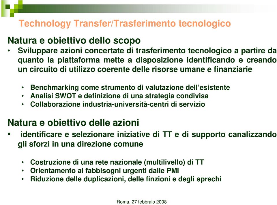 una strategia condivisa Collaborazione industria-università-centri università di servizio Natura e obiettivo delle azioni identificare e selezionare iniziativei i di TT e di supporto