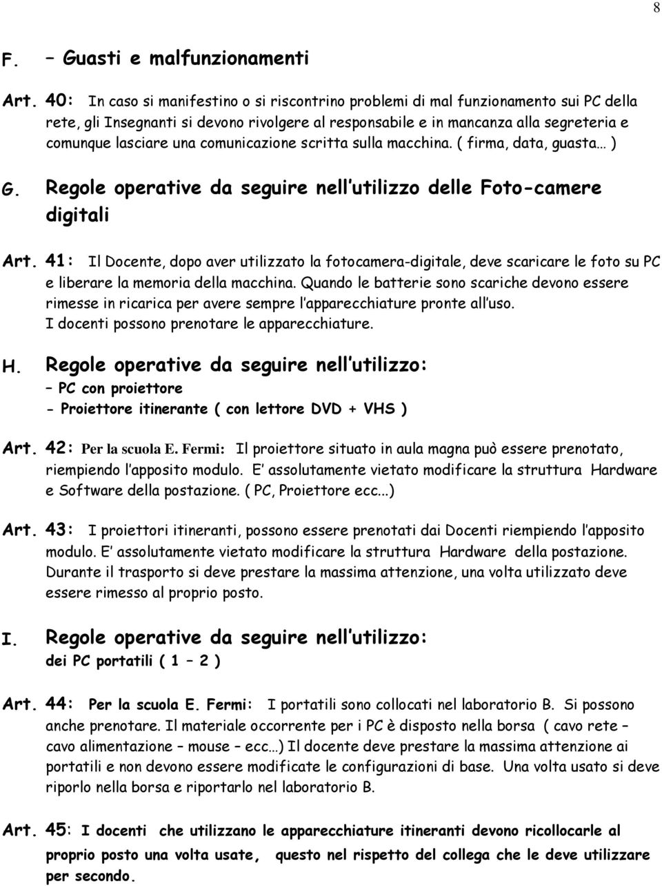 comunicazione scritta sulla macchina. ( firma, data, guasta ) G. Regole operative da seguire nell utilizzo delle Foto-camere digitali Art.