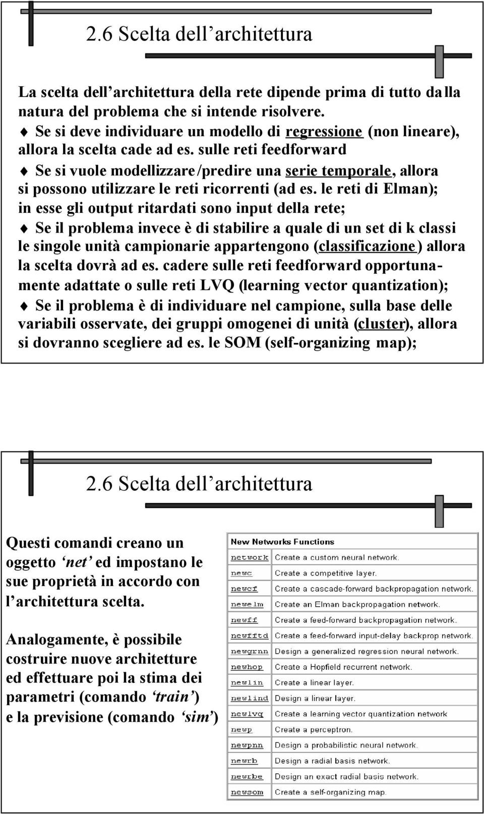 sulle reti feedforward Se si vuole modellizzare/predire una serie temporale, allora si possono utilizzare le reti ricorrenti (ad es.