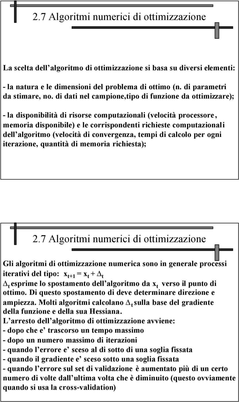 algoritmo (velocità di convergenza, tempi di calcolo per ogni iterazione, quantità di memoria richiesta); 2.