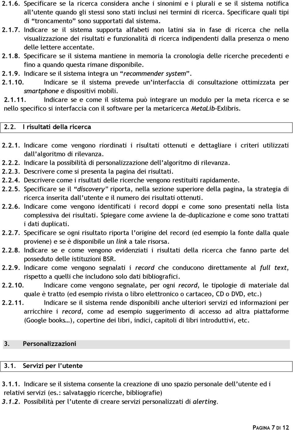 Indicare se il sistema supporta alfabeti non latini sia in fase di ricerca che nella visualizzazione dei risultati e funzionalità di ricerca indipendenti dalla presenza o meno delle lettere accentate.