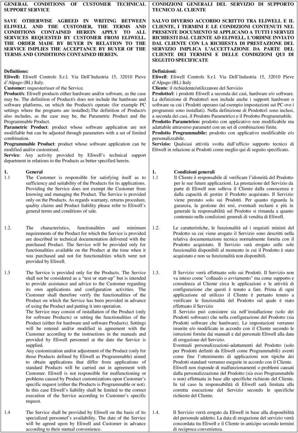 well: Eliwell Controls S.r.l. Via Dell Industria 15, 32010 Pieve d Alpago (BL) Italy. Customer: requester/user of the Service.