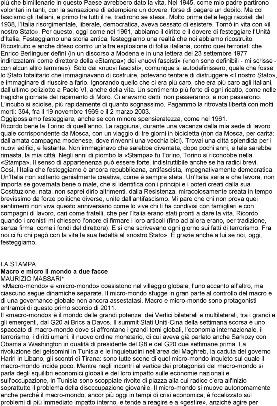 Tornò in vita con «il nostro Stato». Per questo, oggi come nel 1961, abbiamo il diritto e il dovere di festeggiare l Unità d Italia.